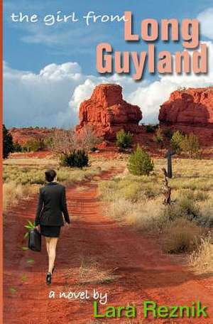 The Girl from Long Guyland: Every Decision Has Unintended Consequences de LARA REZNIK