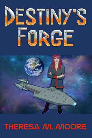 Destiny's Forge de Theresa M Moore