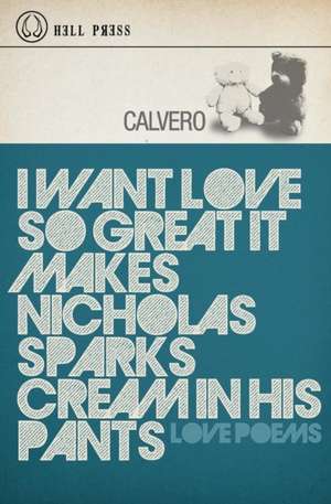 I Want Love So Great It Makes Nicholas Sparks Cream in His Pants de Calvero