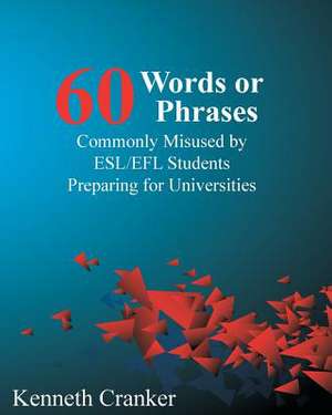 Sixty Words or Phrases Commonly Misused by ESL/Efl Students Preparing for Universities