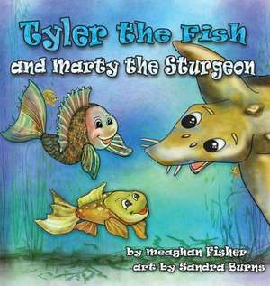 Tyler the Fish and Marty the Sturgeon de Meaghan Fisher