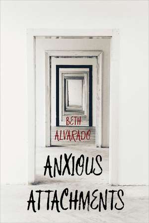 Anxious Attachments de Beth Alvarado