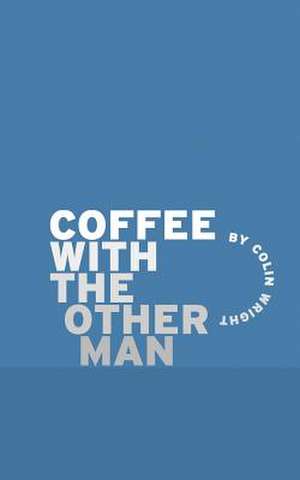 Coffee with the Other Man de Colin Wright