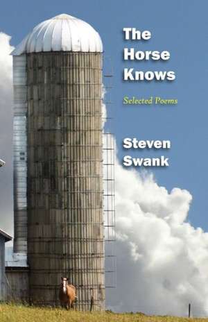 The Horse Knows: Selected Poems de Steven Swank