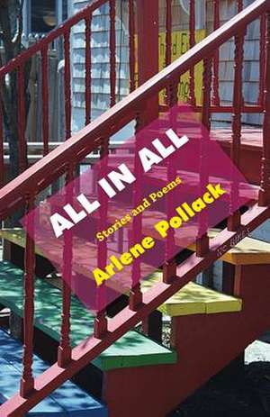 All in All: Stories and Poems de Arlene Pollack