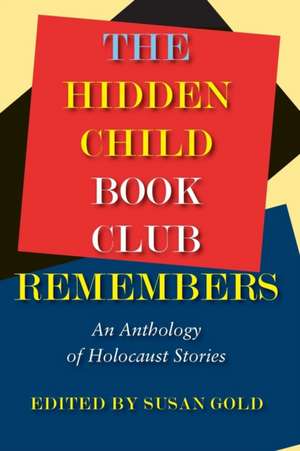 The Hidden Child Book Club Remembers: An Anthology of Holocaust Stories de Susan Gold