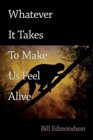 Whatever It Takes to Make Us Feel Alive: What Poets See de Edmondson, Bill