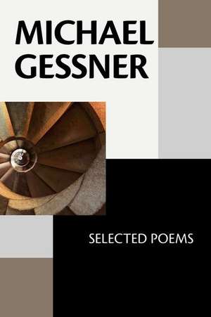 Michael Gessner: Selected Poems de Michael Gessner