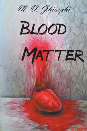 Blood Matter de M. V. Ghiorghi