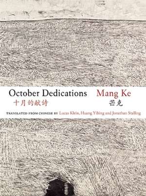 October Dedications: The Selected Poetry of Mang Ke de Mang Ke