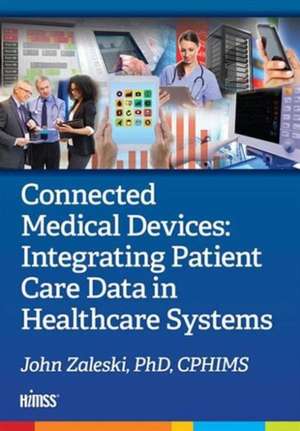 Connected Medical Devices: Integrating Patient Care Data in Healthcare Systems de John Zaleski