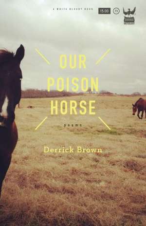 Our Poison Horse de Derrick Brown