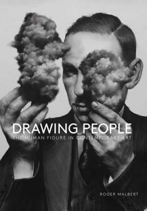 Drawing People: The Human Figure in Contemporary Art de Roger Malbert