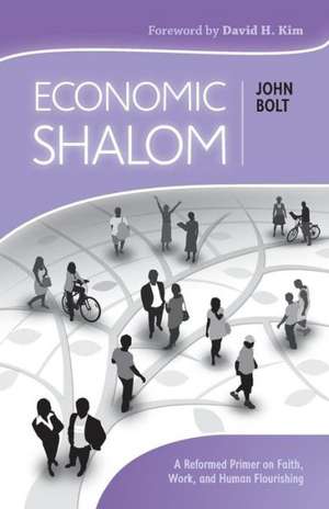 Economic Shalom: A Reformed Primer on Faith, Work, and Human Flourishing