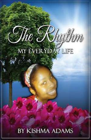 The Rhythm My Everyday Life de Kishma Adams