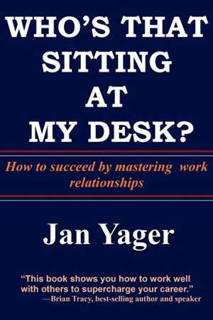 Who's That Sitting at My Desk? de Ph. D. Jan Yager