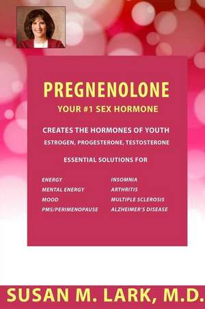 Pregnenolone - Your #1 Sex Hormone de Susan M. Lark M. D.