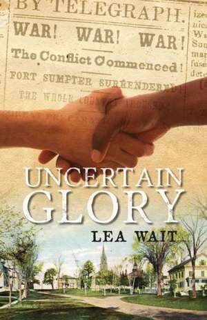 Uncertain Glory de Lea Wait