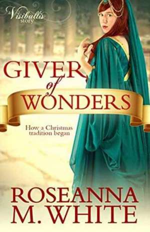 Giver of Wonders de Roseanna M. White