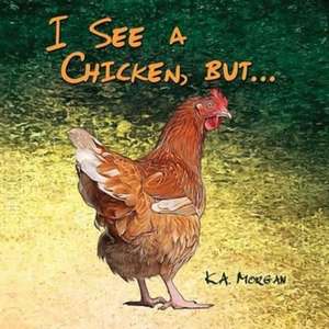 I See a Chicken, But...: Redbourne Series Book Four - Levi's Story de K. A. Morgan