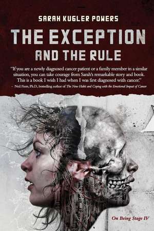 The Exception and the Rule: On Being Stage IV de Sarah Kugler Powers