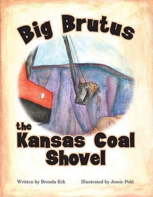 Big Brutus, the Kansas Coal Shovel de Brenda Eck