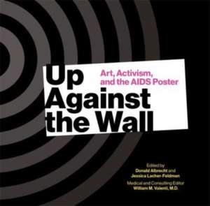 Up Against the Wall – Art, Activism, and the AIDS Poster de M.d. Valenti