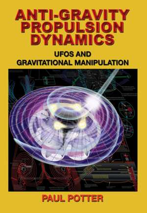 Anti-Gravity Propulsion Dynamics: UFOs and Gravitational Manipulation de Paul Potter