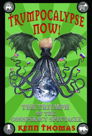 Trumpocalypse Now! de Kenn Thomas