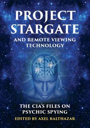 Project Stargate and Remote Viewing Technology de Balthazar, Axel