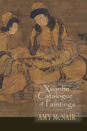 Xuanhe Catalogue of Paintings de Amy Mcnair