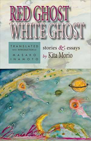 Red Ghost, White Ghost – Stories and Essays de Morio Kita