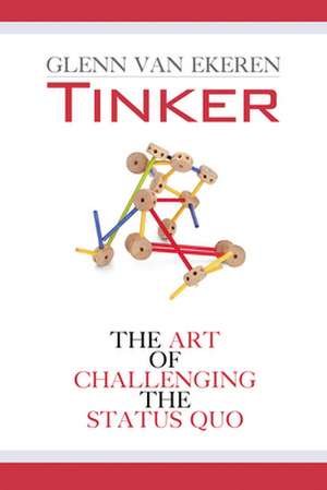 Tinker: The Art of Challenging the Status Quo de Glenn Van Ekeren