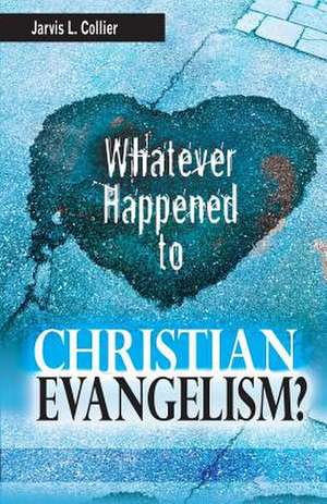 Whatever Happened to Christian Evangelism de Jarvis L Collier