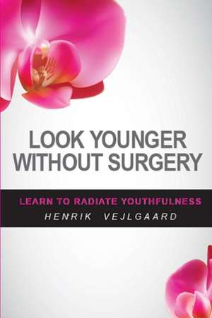 Look Younger Without Surgery de Henrik Vejlgaard