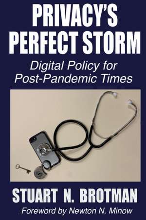 Privacy's Perfect Storm: Digital Policy for Post-Pandemic Times de Stuart N. Brotman