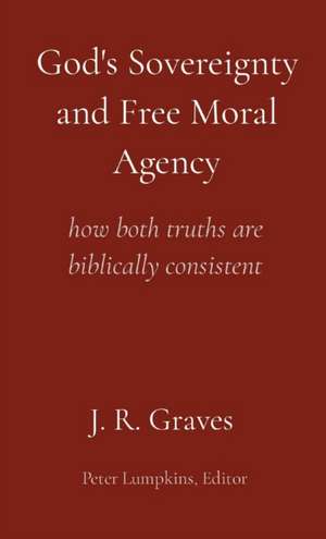 God's Sovereignty and Free Moral Agency de J. R. Graves