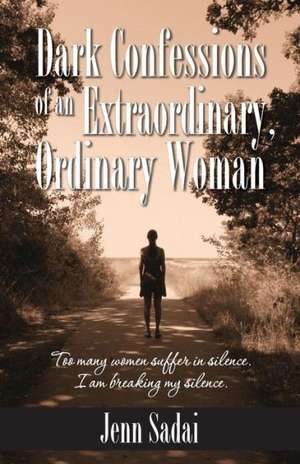 Dark Confessions of an Extraordinary, Ordinary Woman de Jenn Sadai