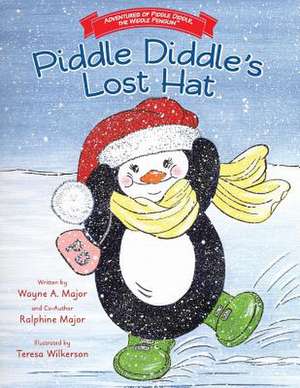 Adventures of Piddle Diddle, the Widdle Penguin Piddle Diddle's Lost Hat de Wayne a. Major