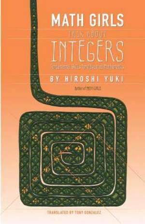 Math Girls Talk about Integers: The Foundation of Business at Its Best de Hiroshi Yuki