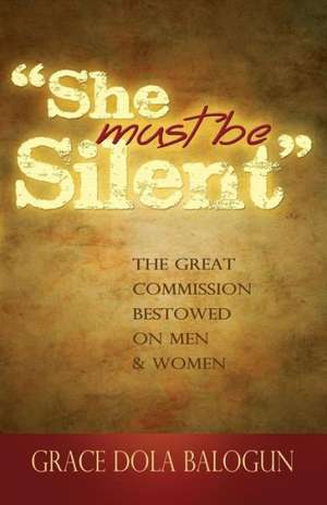 She Must Be Silent de Grace Dola Balogun