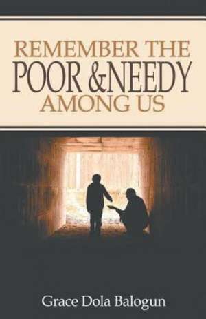 Remember The Poor & Needy Among Us de Grace Dola Balogun