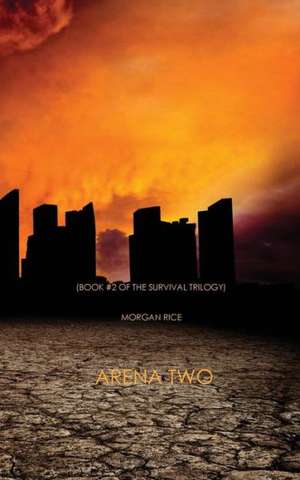 Arena Two (Book #2 of the Survival Trilogy) de Morgan Rice