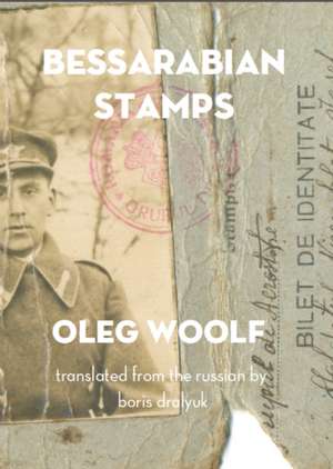 Bessarabian Stamps: Stories de Oleg Woolf