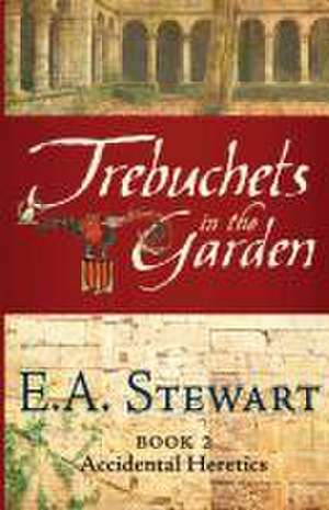 Trebuchets in the Garden: Lost in the Languedoc Crusade de E. a. Stewart