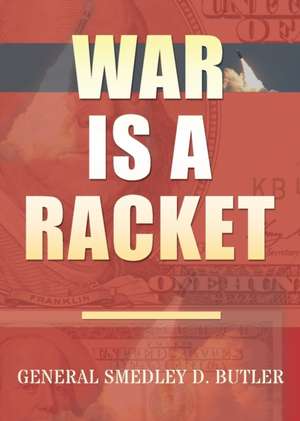 War Is A Racket de Smedley D. Butler