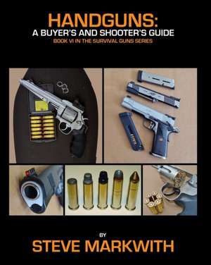 Handguns: A Buyer's and Shooter's Guide de Steve Markwith