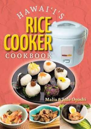 Hawaii's Rice Cooker Cookbook de Malia Ogoshi