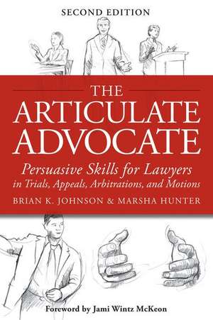 The Articulate Advocate: Persuasive Skills for Lawyers in Trials, Appeals, Arbitrations, and Motions de Marsha Hunter