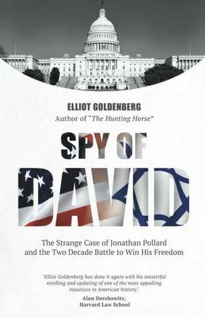 Spy of David: The Strange Case of Jonathan Pollard and the Two Decade Battle to Win His Freedom de Elliot Goldenberg